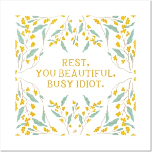 Rest, you beautiful, busy idiot - Floral Quote Posters and Art